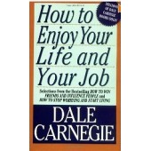 How To Enjoy Your Life and Your Job by Dale Carnegie